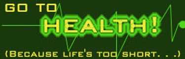 Go To Health! (Because Life's Too Short. . .)